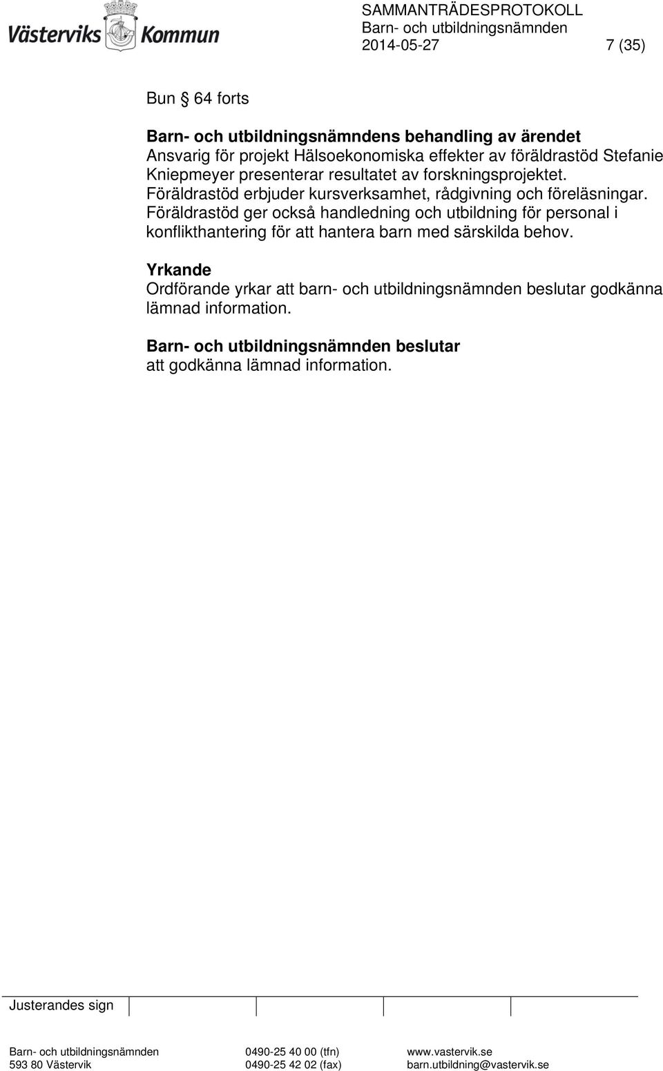 Föräldrastöd ger också handledning och utbildning för personal i konflikthantering för att hantera barn med särskilda behov.