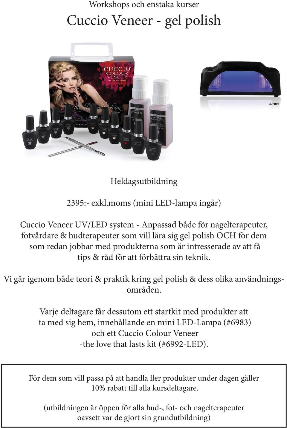dem som redan jobbar med produkterna som är intresserade av att få tips & råd för att förbättra sin teknik.