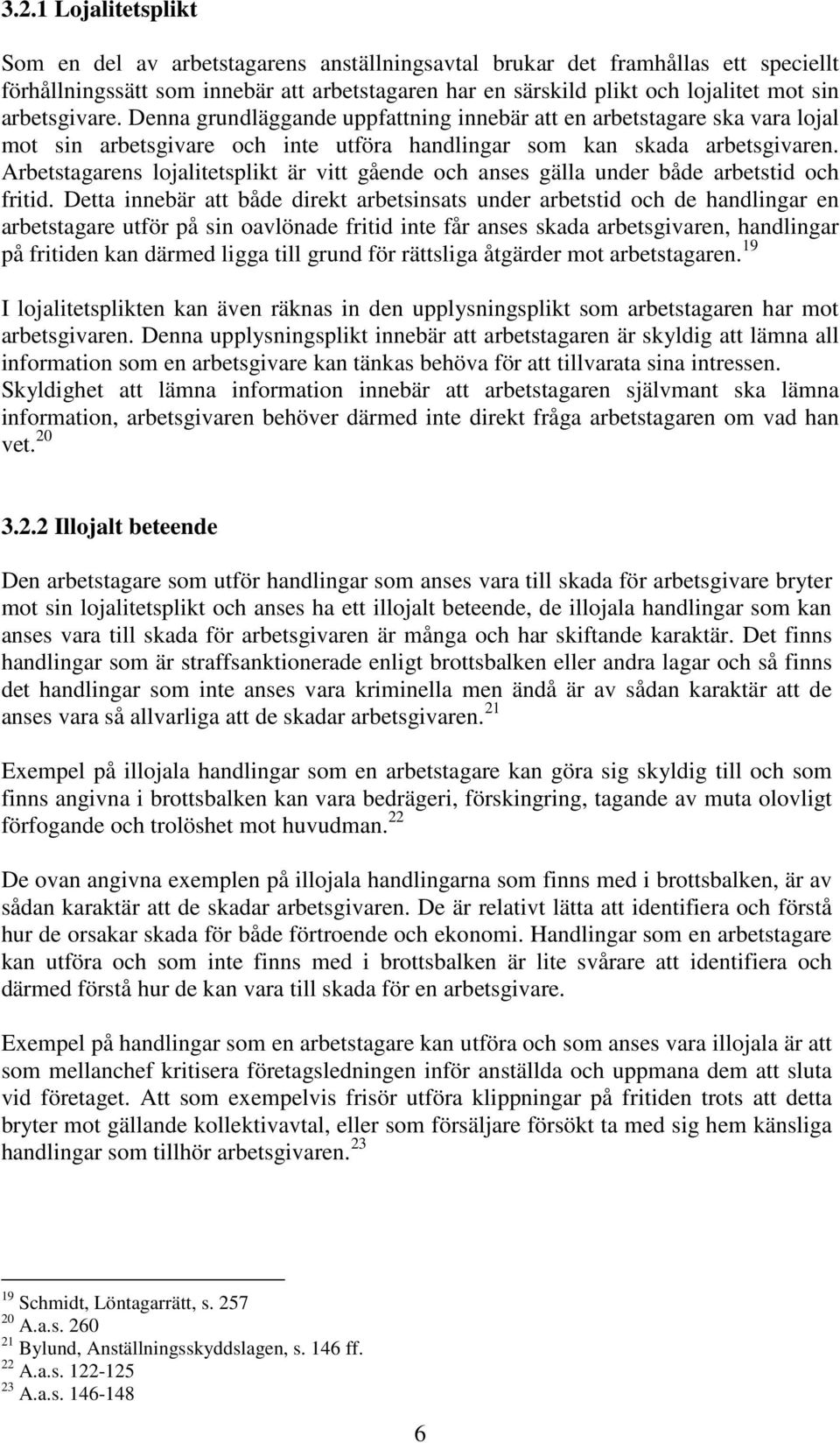 Arbetstagarens lojalitetsplikt är vitt gående och anses gälla under både arbetstid och fritid.