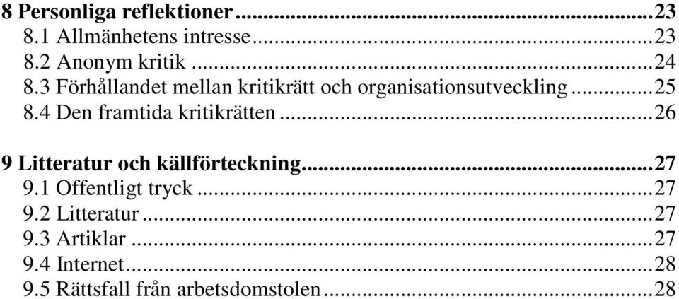 4 Den framtida kritikrätten...26 9 Litteratur och källförteckning...27 9.