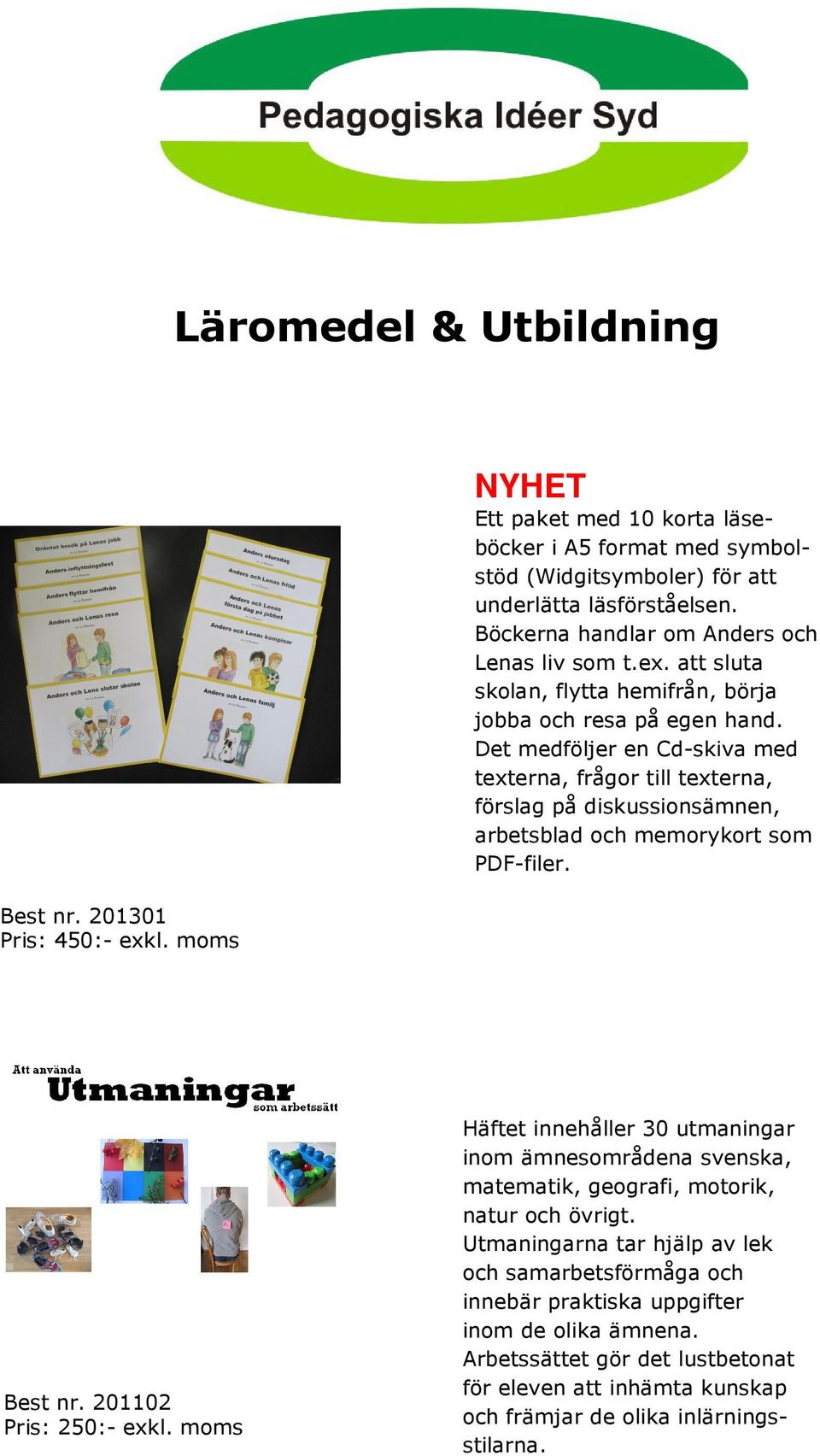 Det medföljer en Cd-skiva med texterna, frågor till texterna, förslag på diskussionsämnen, arbetsblad och memorykort som PDF-filer. Best nr. 201102 Pris: 250:- exkl.