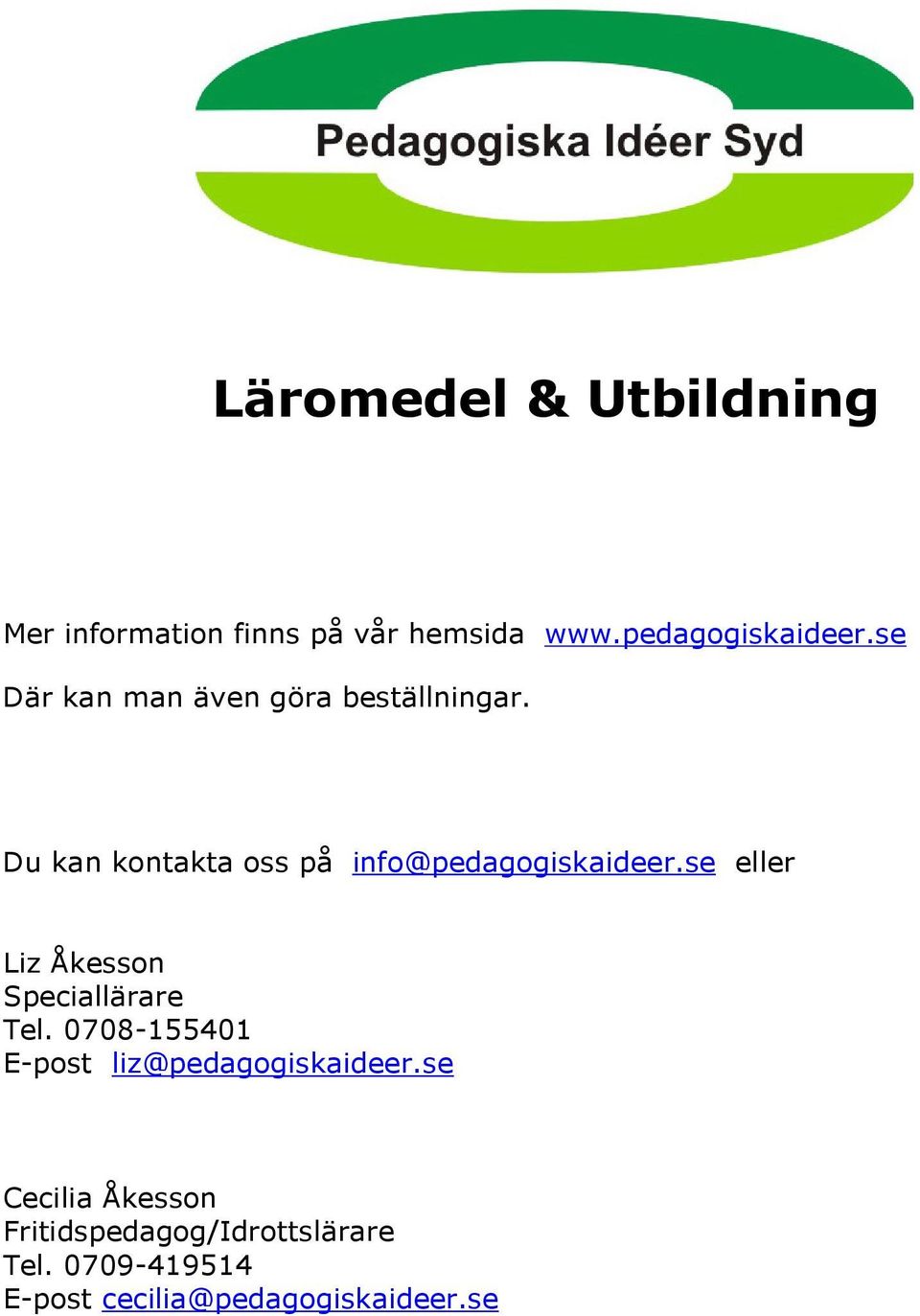 se eller Liz Åkesson Speciallärare Tel. 0708-155401 E-post liz@pedagogiskaideer.