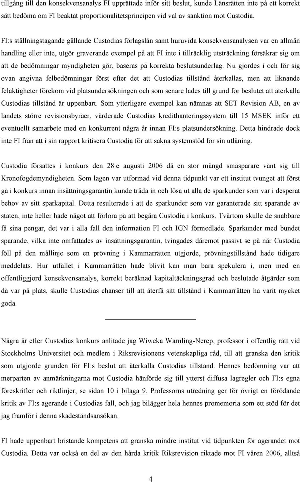 sig om att de bedömningar myndigheten gör, baseras på korrekta beslutsunderlag.