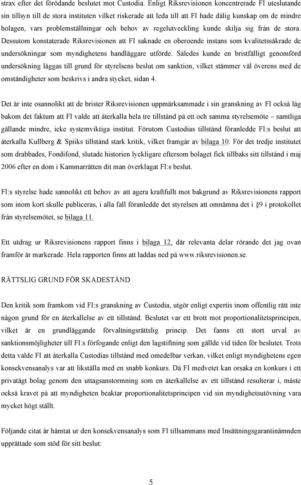 behov av regelutveckling kunde skilja sig från de stora.