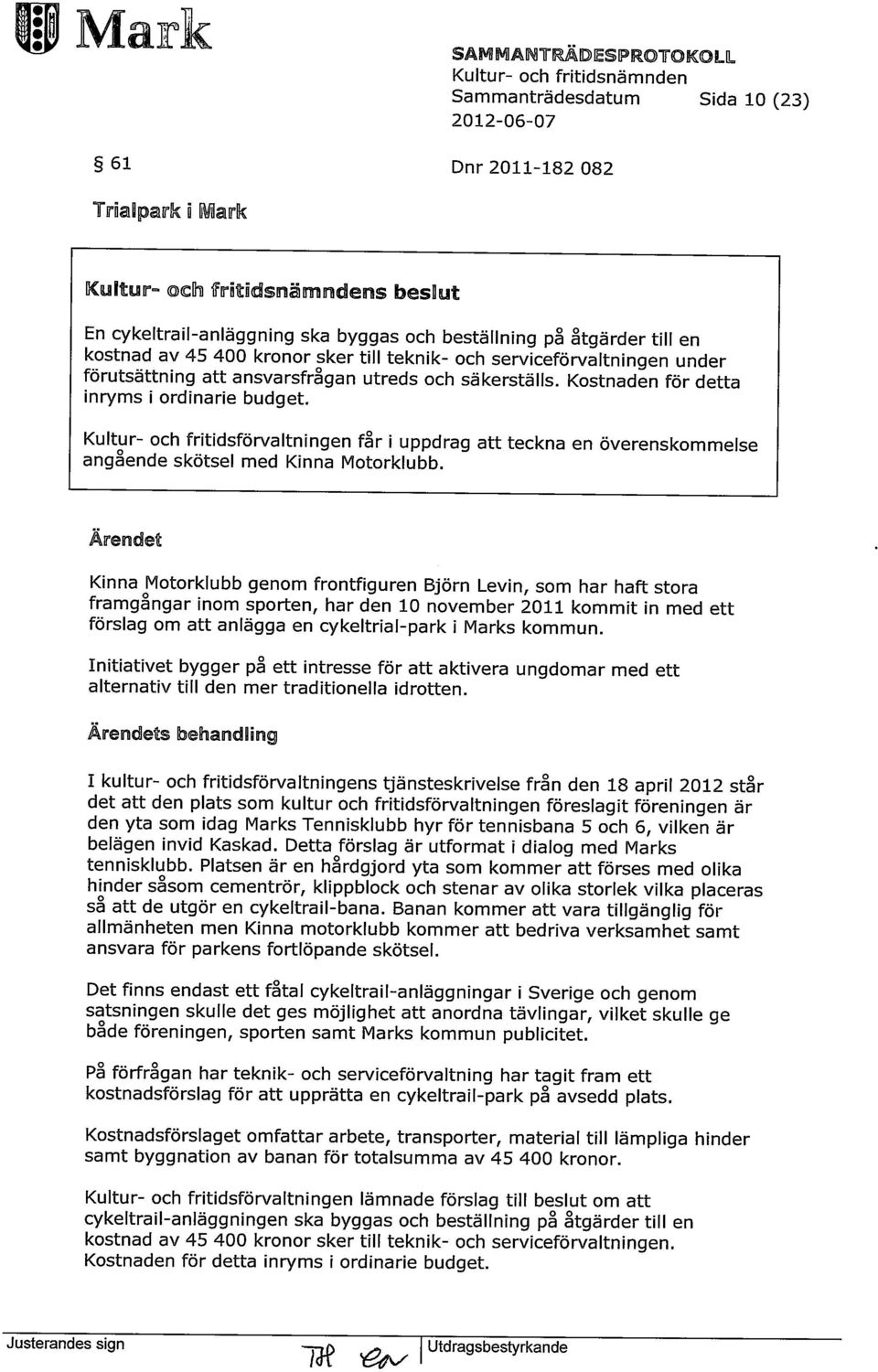 Kultur- och fritidsförvaltningen får i uppdrag att teckna en överenskommelse angående skötsel med Kinna Motorklubb.