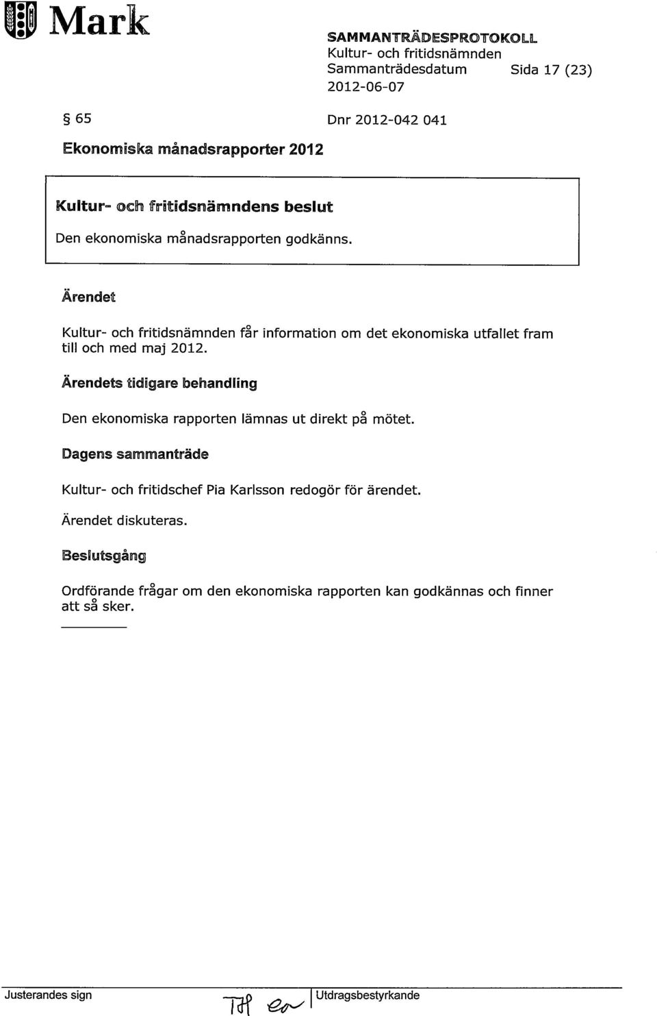 Ärendet får information om det ekonomiska utfallet fram till och med maj 2012.