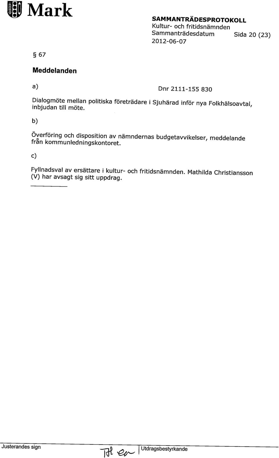 ' b) Överföring och disposition av nämndernas budgetavvikelser, meddelande fran kommunledningskontoret.