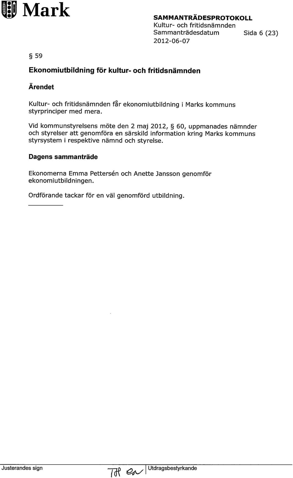 Vid kommunstyrelsens möte den 2 maj 2012, 60, uppmanades nämnder och styrelser att genomföra en särskild information kring
