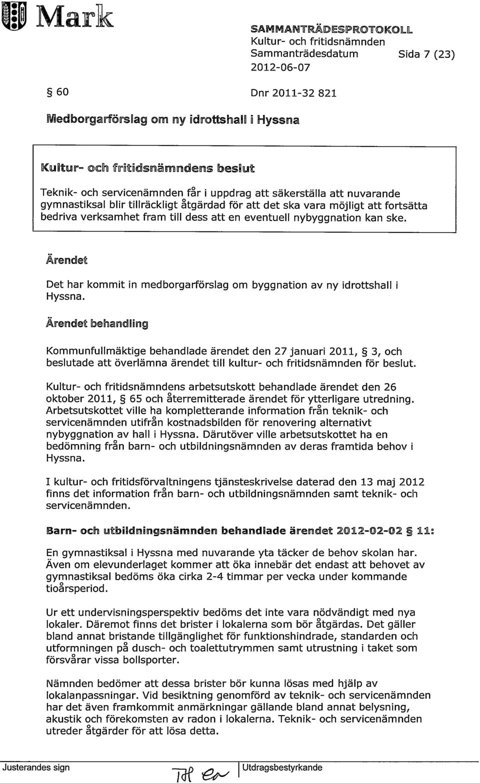 Ärendet Det har kommit in medborgarförslag om byggnation av ny idrottshall i Hyssna.