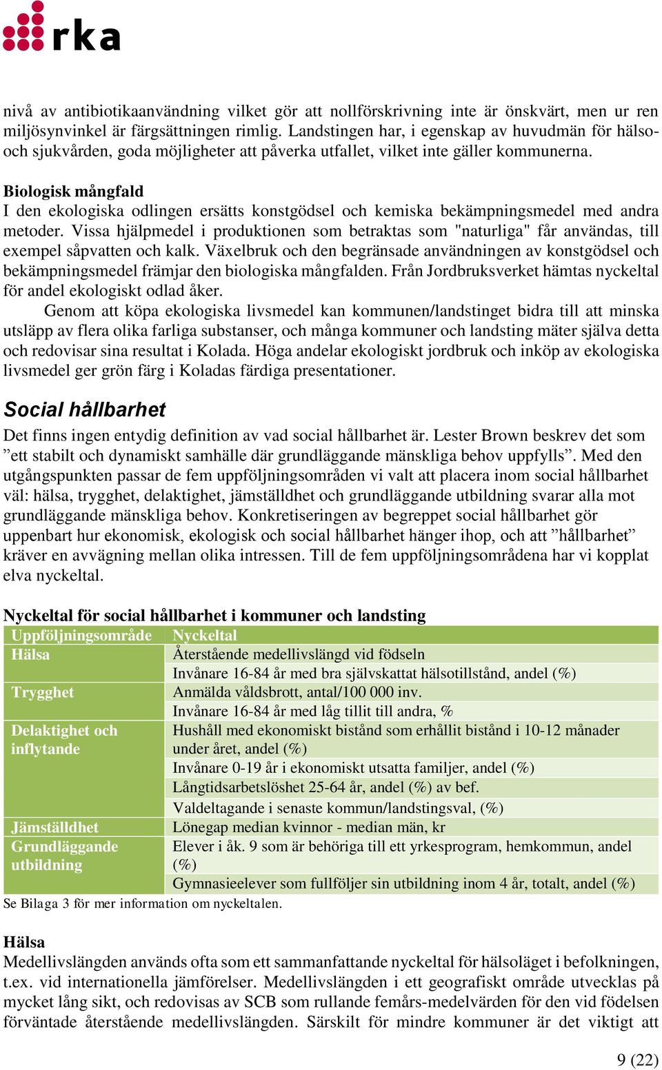 Biologisk mångfald I den ekologiska odlingen ersätts konstgödsel och kemiska bekämpningsmedel med andra metoder.