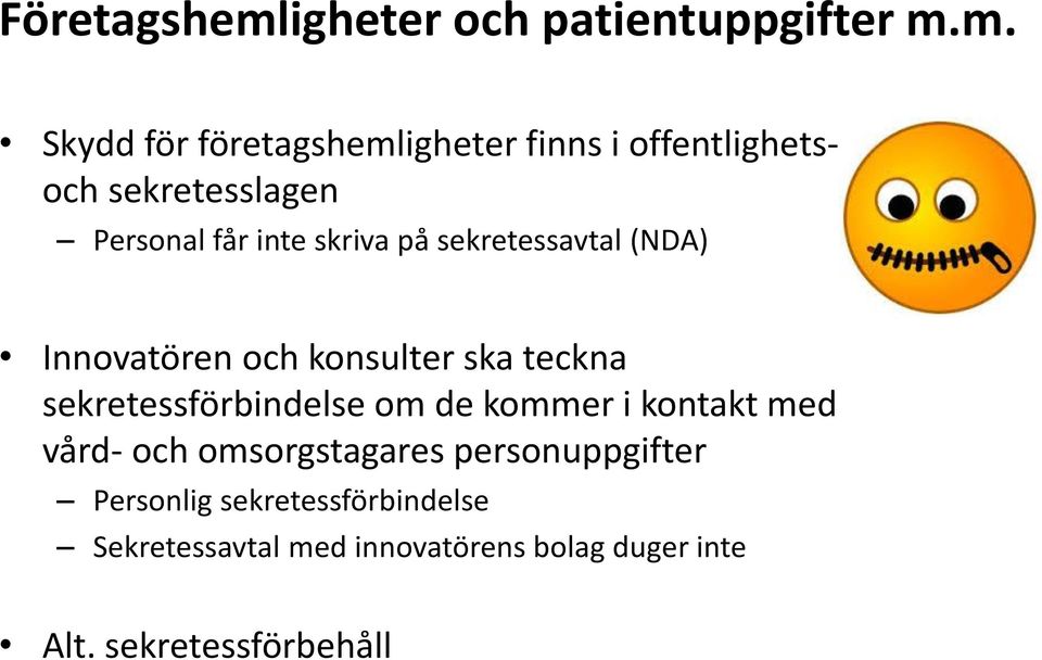 m. Skydd för företagshemligheter finns i offentlighetsoch sekretesslagen Personal får inte skriva