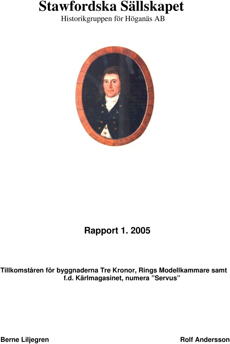 2005 Tillkomståren för byggnaderna Tre Kronor,