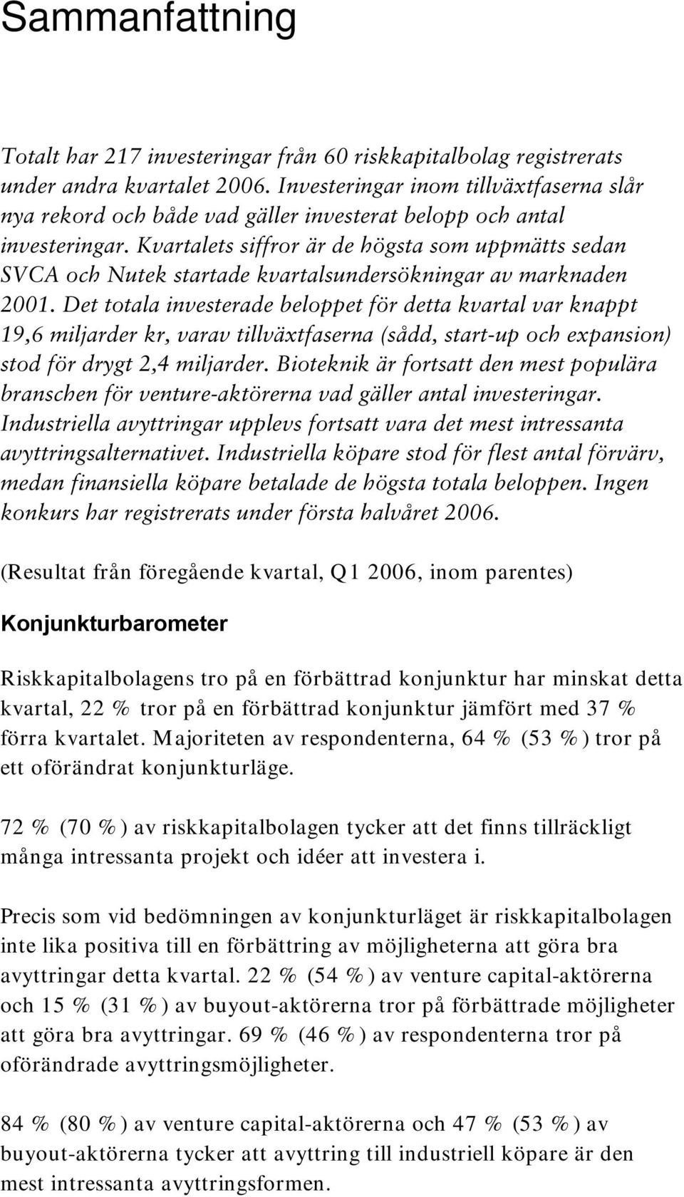 Kvartalets siffror är de högsta som uppmätts sedan SVCA och Nutek startade kvartalsundersökningar av marknaden 2001.