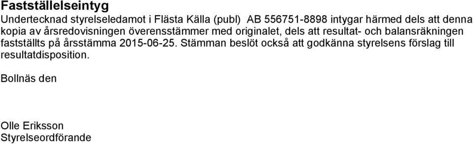 resultat- och balansräkningen fastställts på årsstämma 2015-06-25.