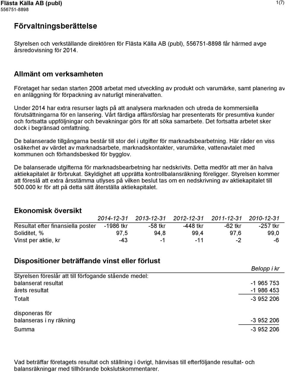 Under 2014 har extra resurser lagts på att analysera marknaden och utreda de kommersiella förutsättningarna för en lansering.