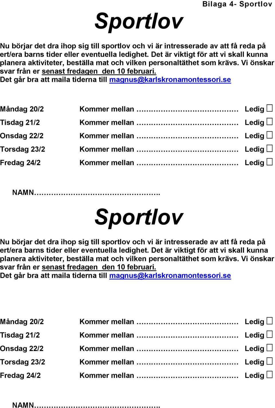 Det går bra att maila tiderna till magnus@karlskronamontessori.se Måndag 20/2 Tisdag 21/2 Onsdag 22/2 Torsdag 23/2 Fredag 24/2 NAMN.