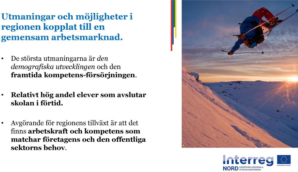 kompetens-försörjningen. Relativt hög andel elever som avslutar skolan i förtid.