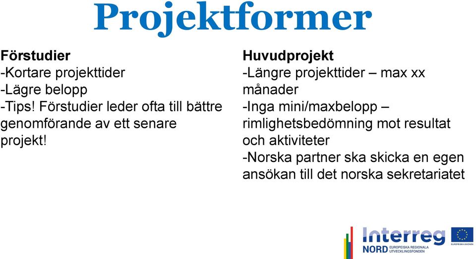 Huvudprojekt -Längre projekttider max xx månader -Inga mini/maxbelopp