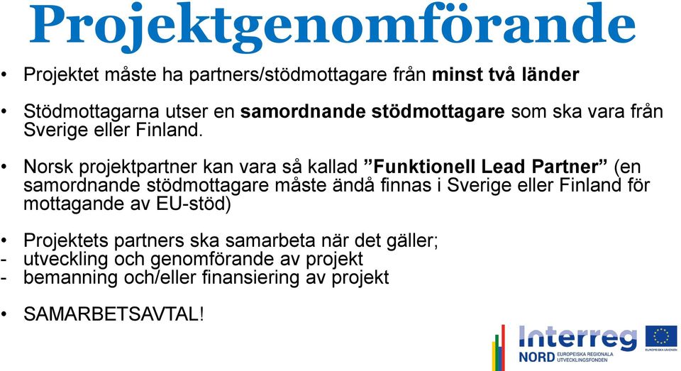 Norsk projektpartner kan vara så kallad Funktionell Lead Partner (en samordnande stödmottagare måste ändå finnas i Sverige