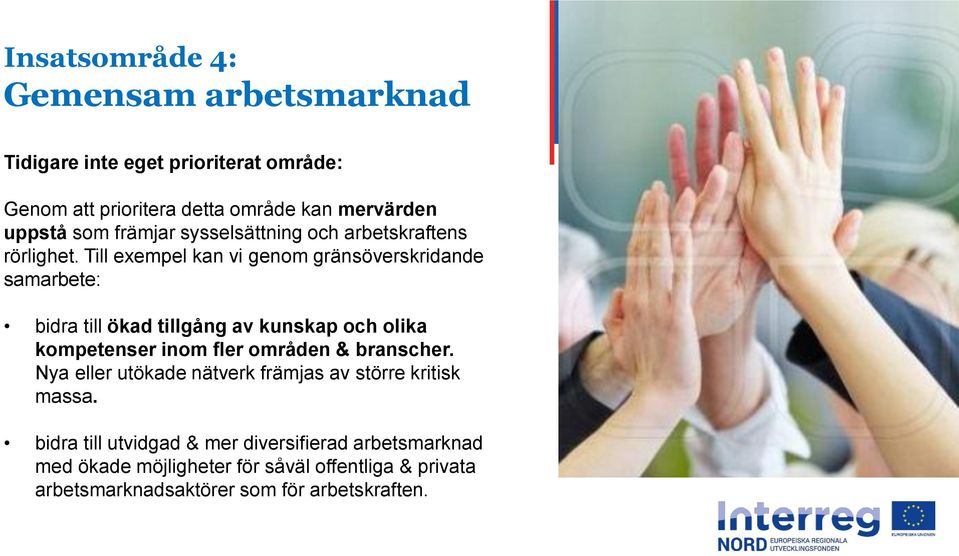 Till exempel kan vi genom gränsöverskridande samarbete: bidra till ökad tillgång av kunskap och olika kompetenser inom fler områden &
