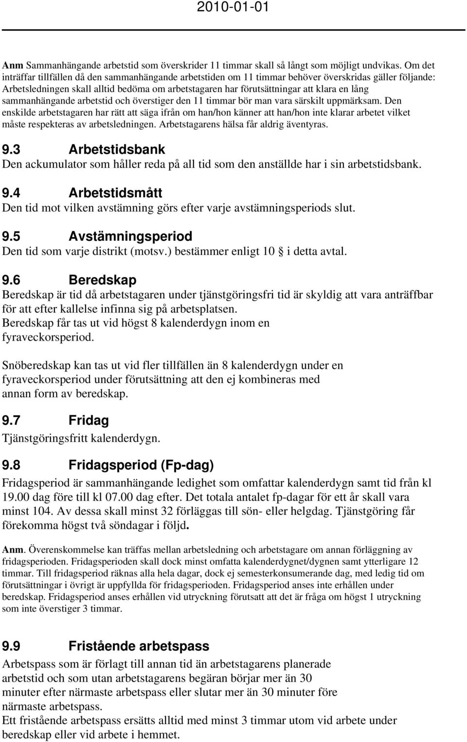 lång sammanhängande arbetstid och överstiger den 11 timmar bör man vara särskilt uppmärksam.