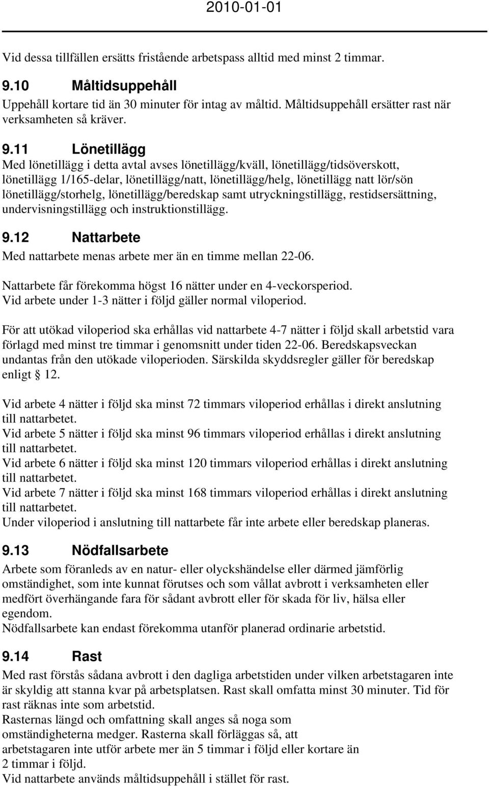 11 Lönetillägg Med lönetillägg i detta avtal avses lönetillägg/kväll, lönetillägg/tidsöverskott, lönetillägg 1/165-delar, lönetillägg/natt, lönetillägg/helg, lönetillägg natt lör/sön