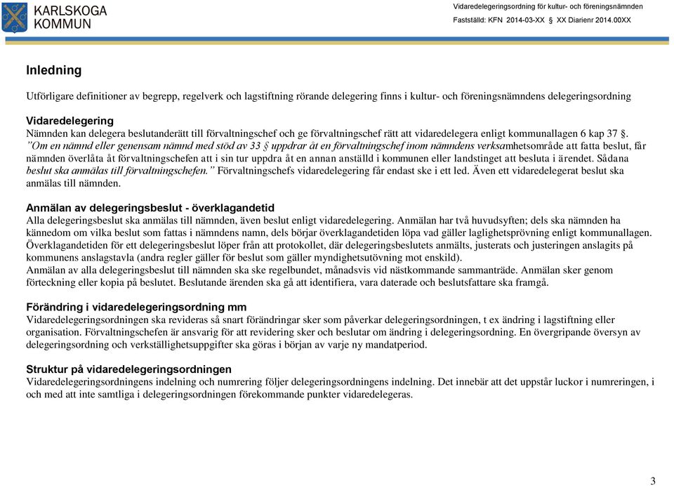 beslutanderätt till förvaltningschef och ge förvaltningschef rätt att vidaredelegera enligt kommunallagen 6 kap 37.