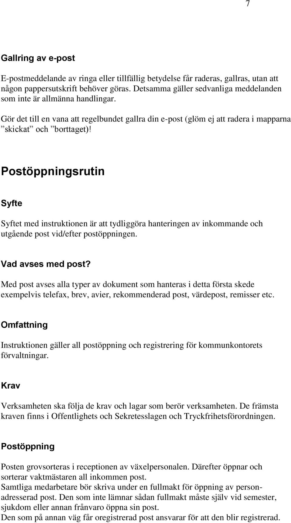 Postöppningsrutin Syfte Syftet med instruktionen är att tydliggöra hanteringen av inkommande och utgående post vid/efter postöppningen. Vad avses med post?
