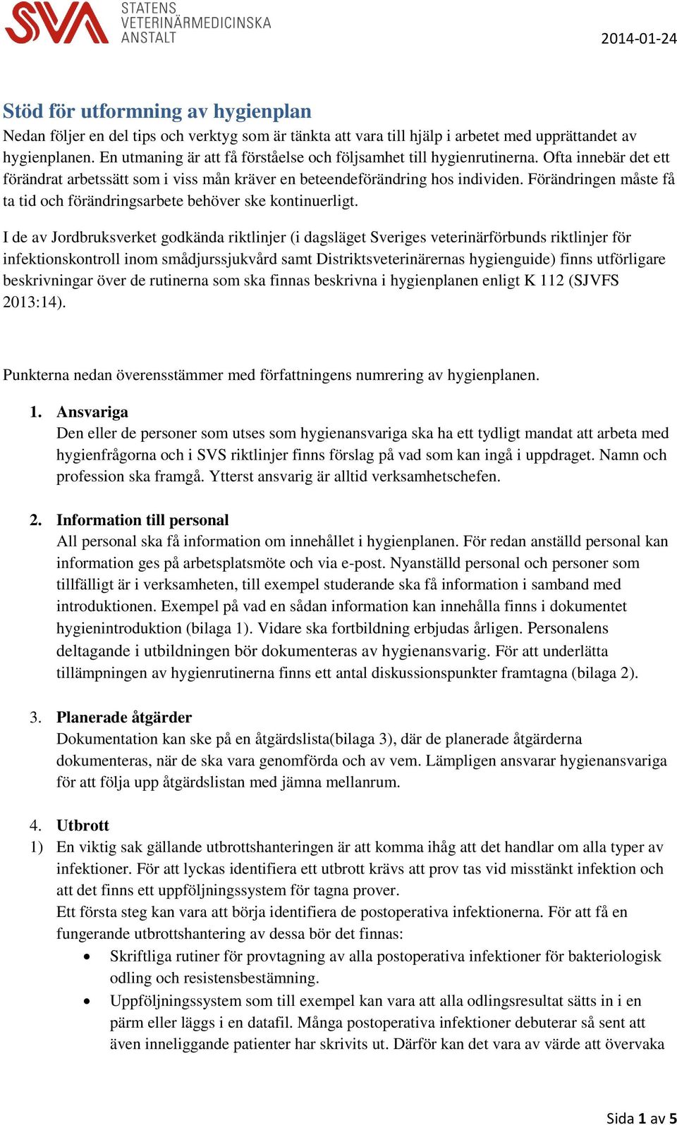 Förändringen måste få ta tid och förändringsarbete behöver ske kontinuerligt.