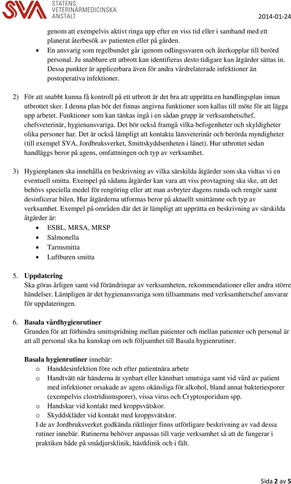 Dessa punkter är applicerbara även för andra vårdrelaterade infektioner än postoperativa infektioner.