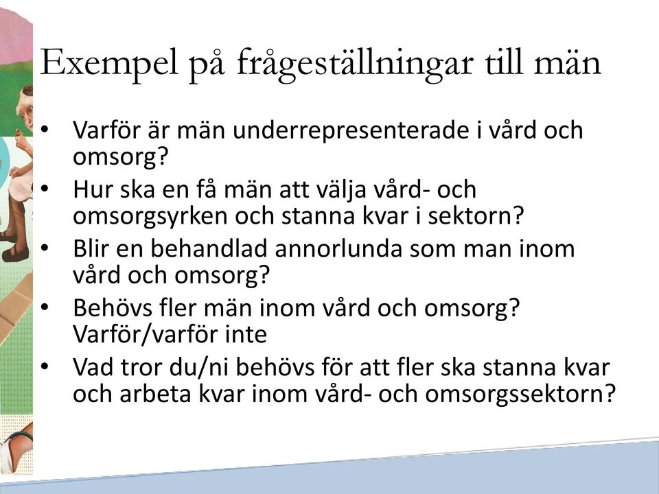 Blir en behandlad annorlunda som man inom vård och omsorg? Behövs fler män inom vård och omsorg?