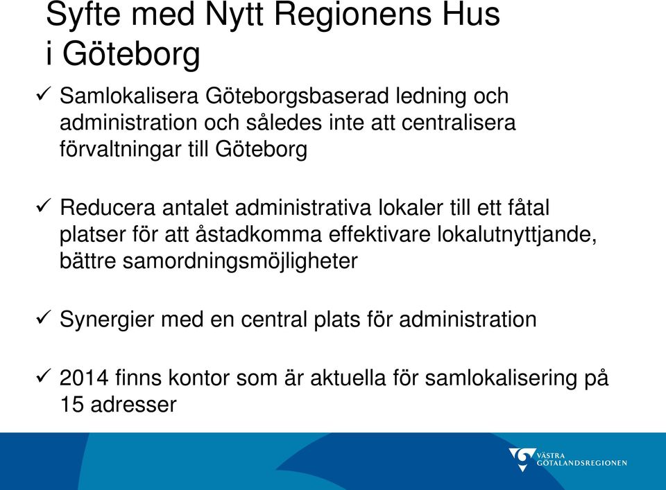 ett fåtal platser för att åstadkomma effektivare lokalutnyttjande, bättre samordningsmöjligheter