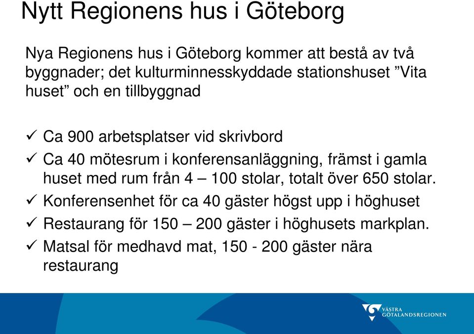 konferensanläggning, främst i gamla huset med rum från 4 100 stolar, totalt över 650 stolar.