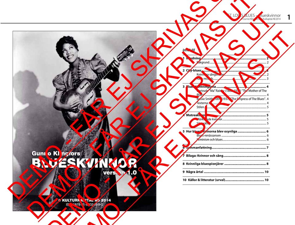 . 4 Texterna... 4 Stilen... 5 4 Motreaktioner... 5 Mörkhyade kvinnor... 5 Sångsättet... 5 5 Hur blueskvinnorna blev osynliga... 6 Blues-renässansen.