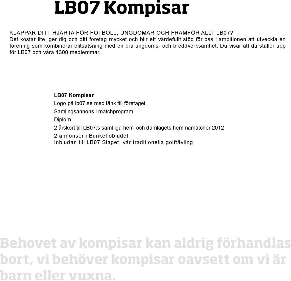 ungdoms- och breddverksamhet. Du visar att du ställer upp för LB07 och våra 1300 medlemmar. LB07 Kompisar Logo på lb07.