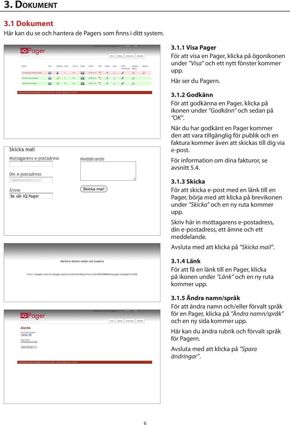 När du har godkänt en Pager kommer den att vara tillgänglig för publik och en faktura kommer även att skickas till dig via e-post. För information om dina fakturor, se avsnitt 5.4. 3.1.