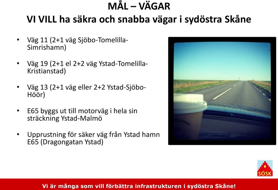 Väg 13 (2+1 väg eller 2+2 Ystad-Sjöbo- Höör) E65 byggs ut till motorväg i hela sin