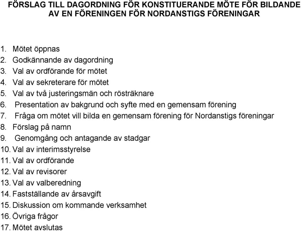 Presentation av bakgrund och syfte med en gemensam förening 7. Fråga om mötet vill bilda en gemensam förening för Nordanstigs föreningar 8. Förslag på namn 9.