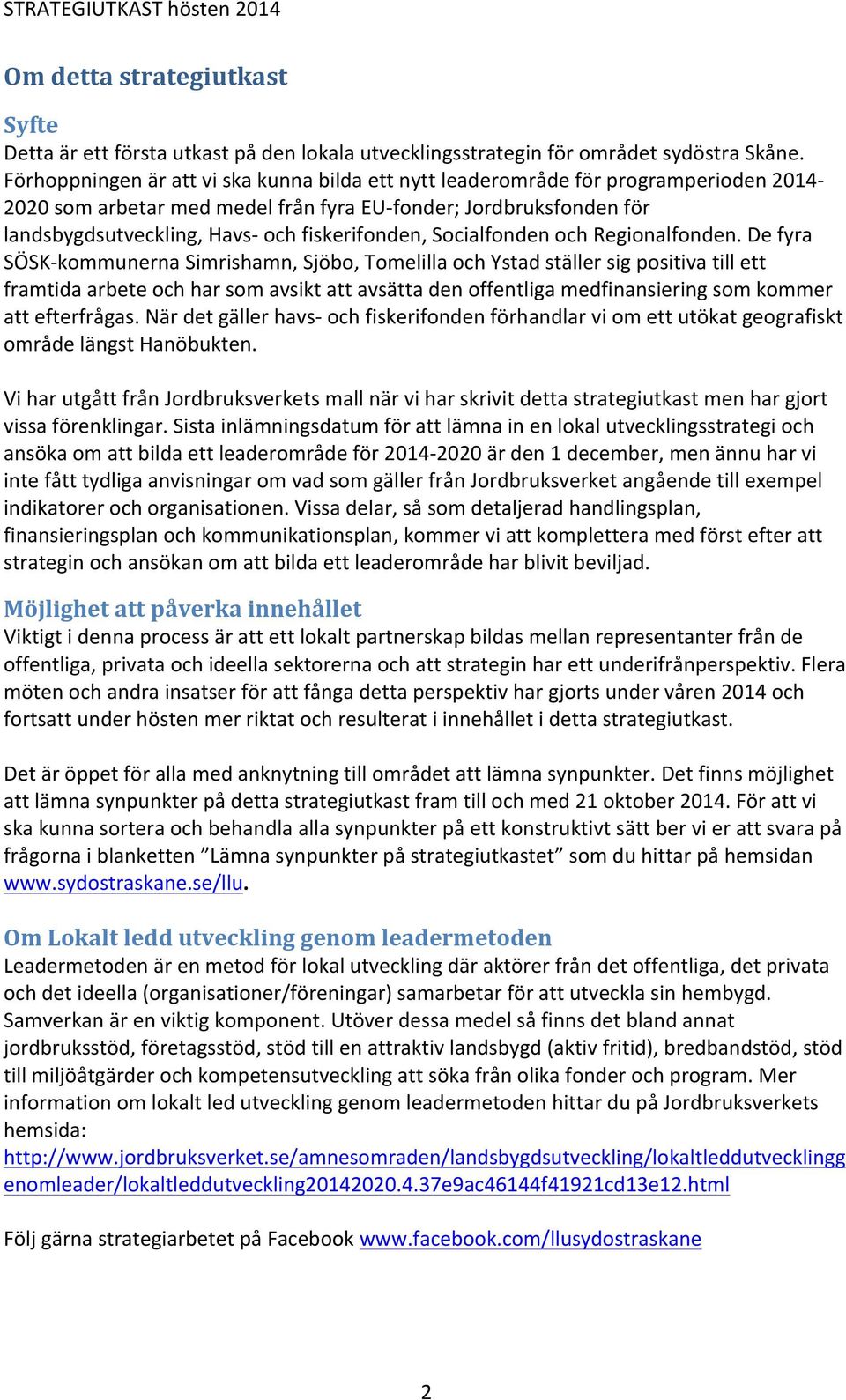 fiskerifonden, Socialfonden och Regionalfonden.