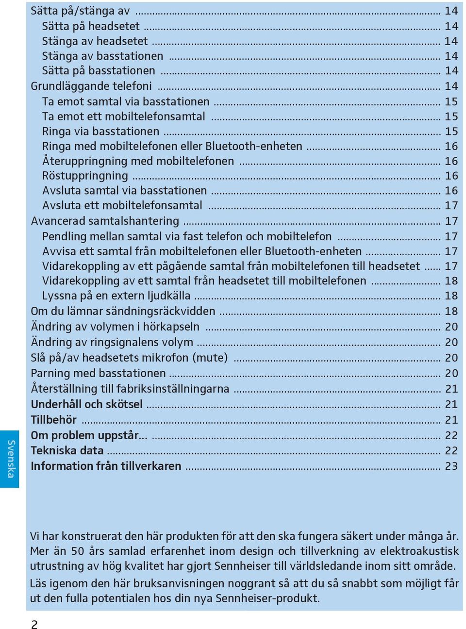 .. 16 Avsluta samtal via basstationen... 16 Avsluta ett mobiltelefonsamtal... 17 Avancerad samtalshantering... 17 Pendling mellan samtal via fast telefon och mobiltelefon.