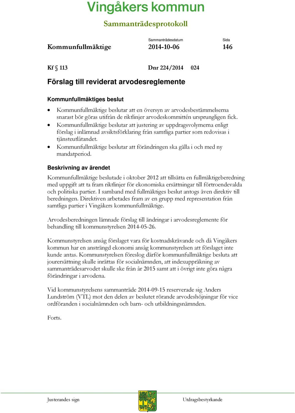 Kommunfullmäktige beslutar att justering av uppdragsvolymerna enligt förslag i inlämnad avsiktsförklaring från samtliga partier som redovisas i tjänsteutlåtandet.