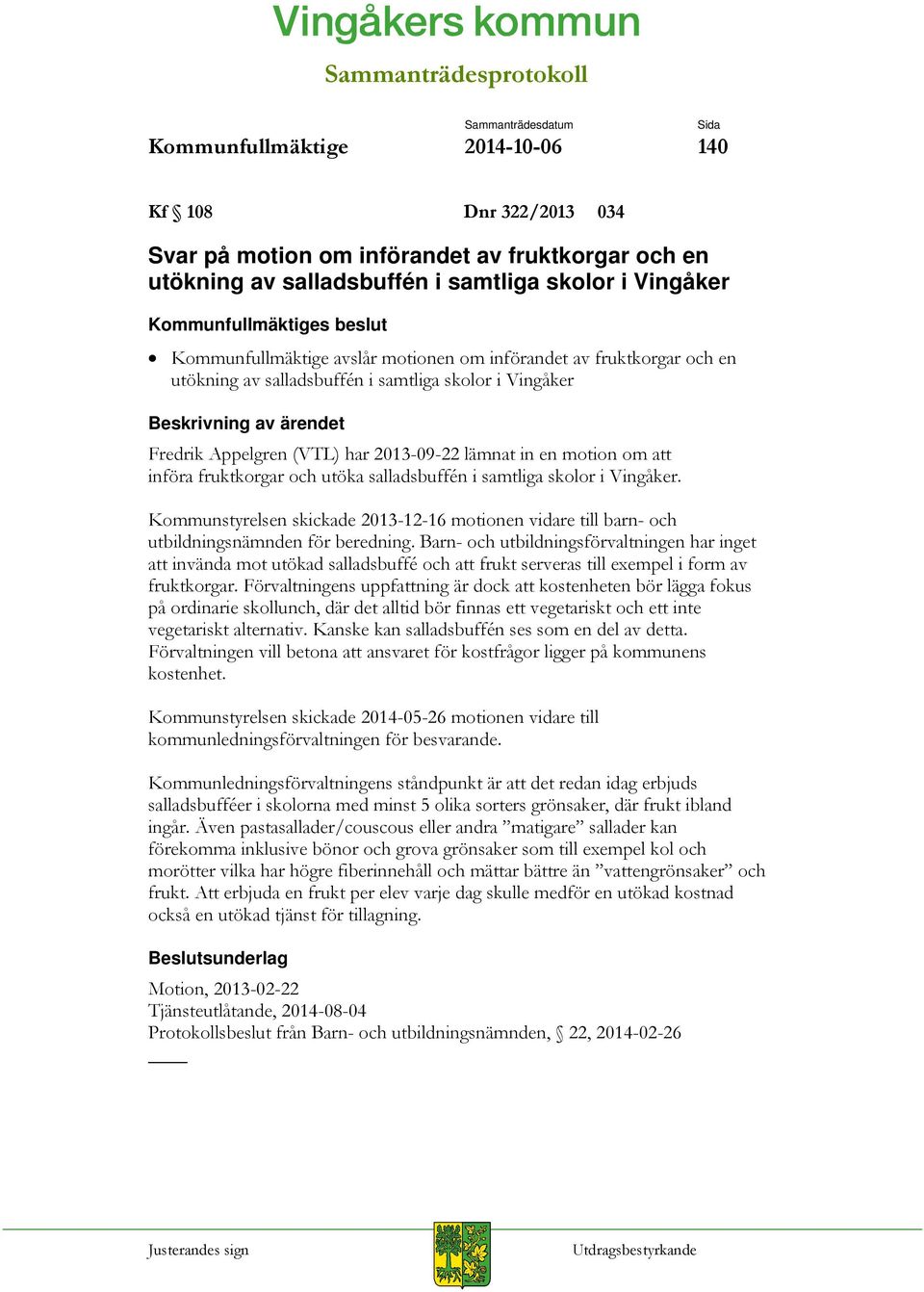 samtliga skolor i Vingåker. Kommunstyrelsen skickade 2013-12-16 motionen vidare till barn- och utbildningsnämnden för beredning.