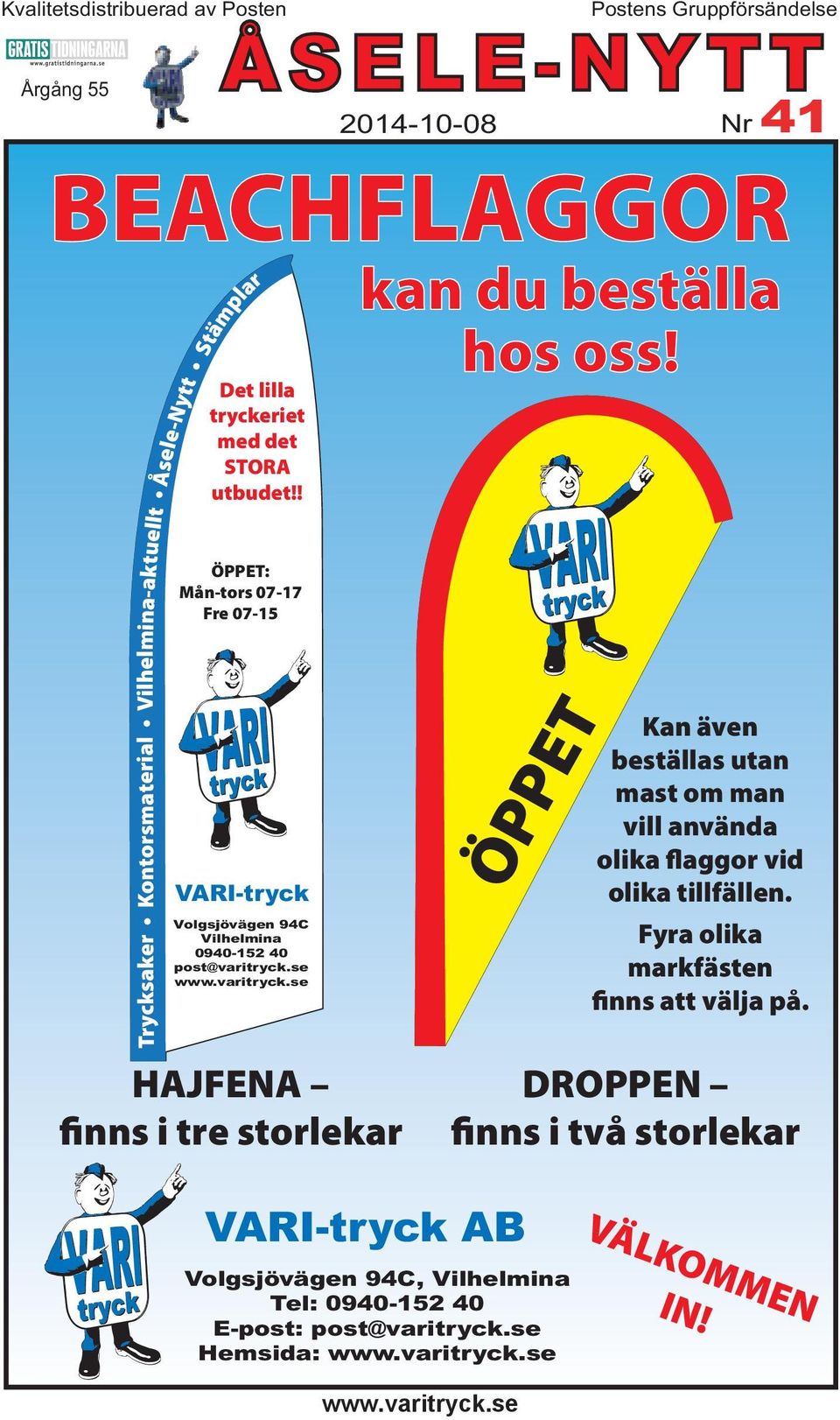 ! ÖPPET: Mån-tors 07-17 Fre 07-15 VARI-tryck Volgsjövägen 94C Vilhelmina 0940-152 40 post@varitryck.