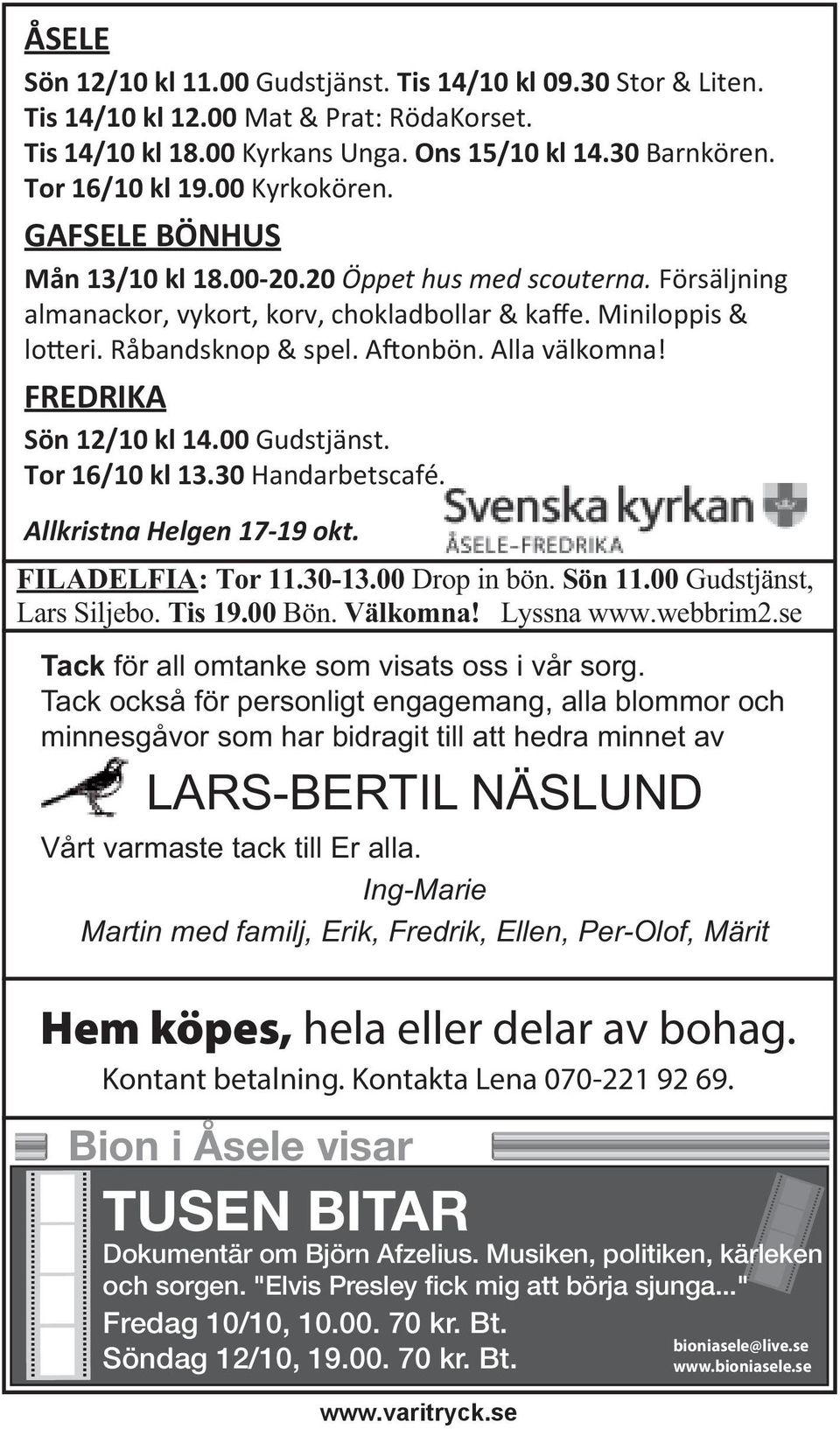 Alla välkomna! FREDRIKA Sön 12/10 kl 14.00 Gudstjänst. Tor 16/10 kl 13.30 Handarbetscafé. Allkristna Helgen 17-19 okt. FILADELFIA: Tor 11.30-13.00 Drop in bön. Sön 11.00 Gudstjänst, Lars Siljebo.