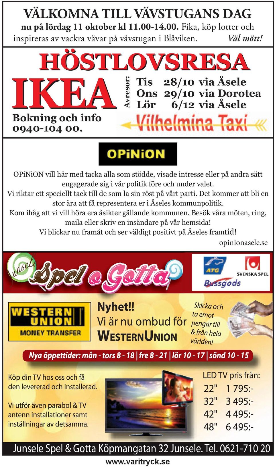 Avresor: Tis 28/10 via Åsele Ons 29/10 via Dorotea Lör 6/12 via Åsele OPiNiON vill här med tacka alla som stödde, visade intresse eller på andra sätt engagerade sig i vår politik före och