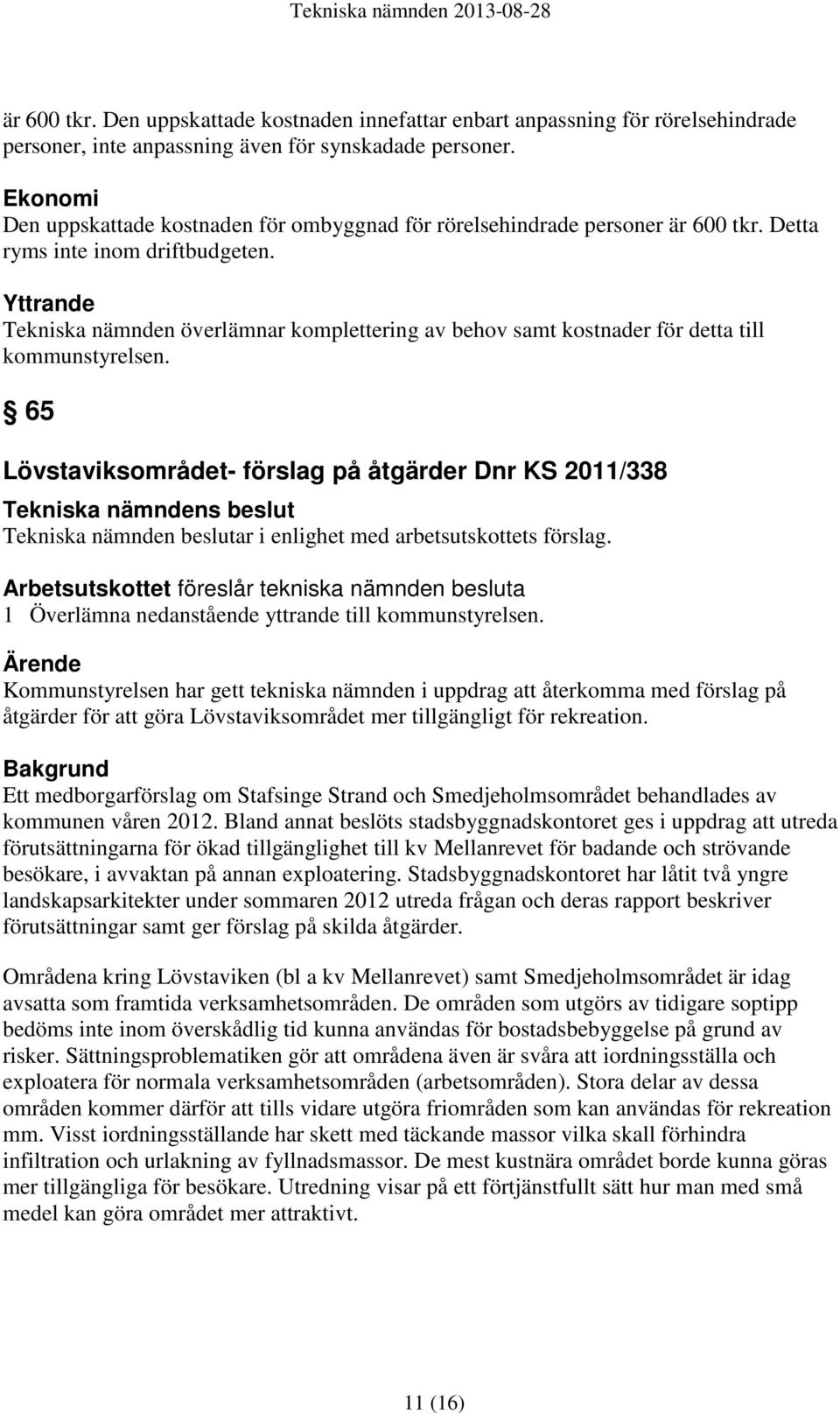 Yttrande Tekniska nämnden överlämnar komplettering av behov samt kostnader för detta till kommunstyrelsen.