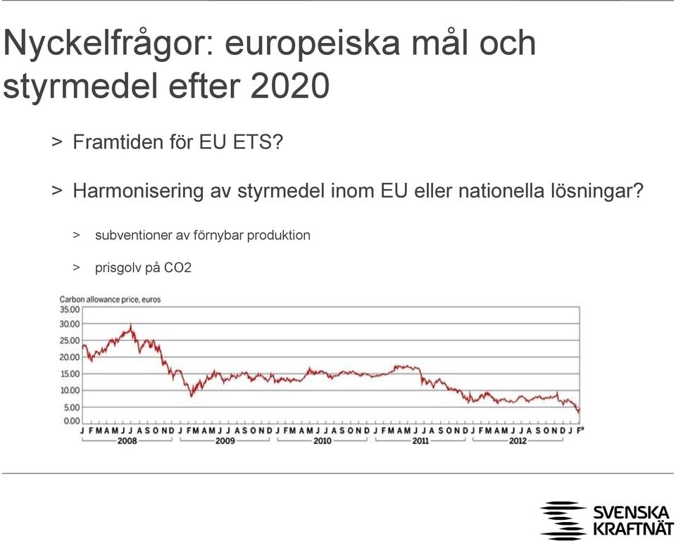 > Harmonisering av styrmedel inom EU eller