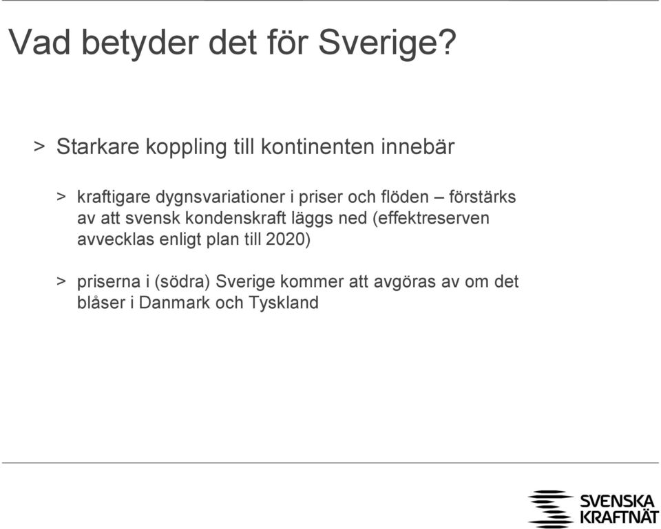 priser och flöden förstärks av att svensk kondenskraft läggs ned