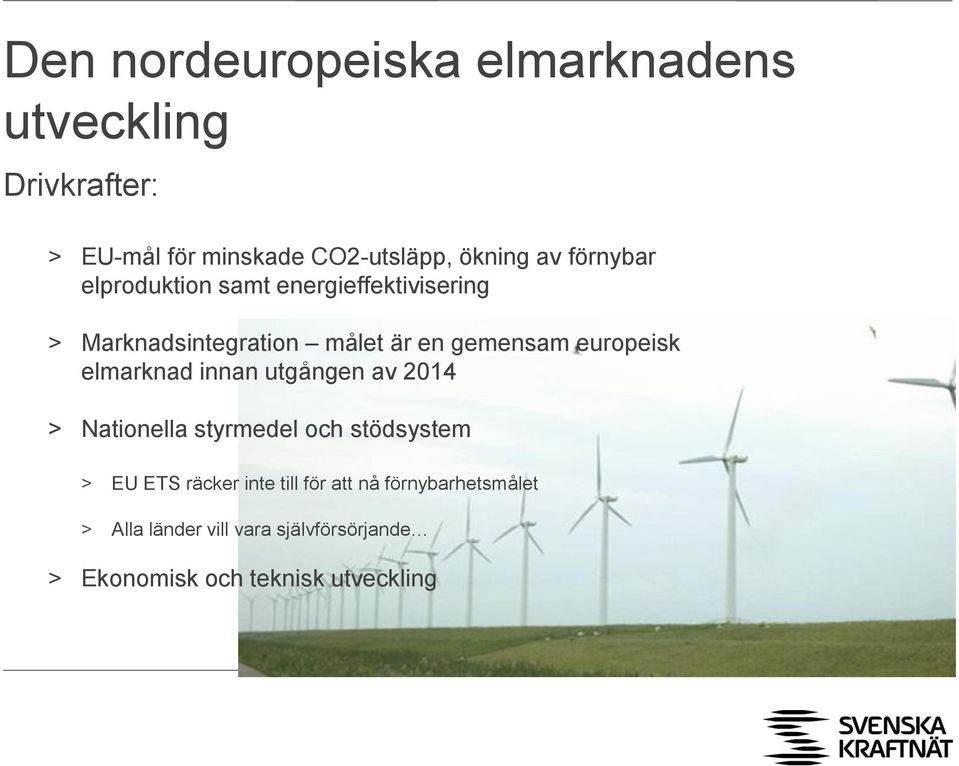 europeisk elmarknad innan utgången av 2014 > Nationella styrmedel och stödsystem > EU ETS räcker