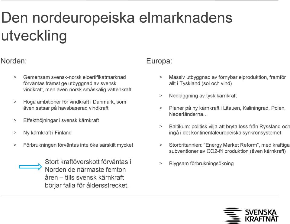 kraftöverskott förväntas i Norden de närmaste femton åren tills svensk kärnkraft börjar falla för åldersstrecket.